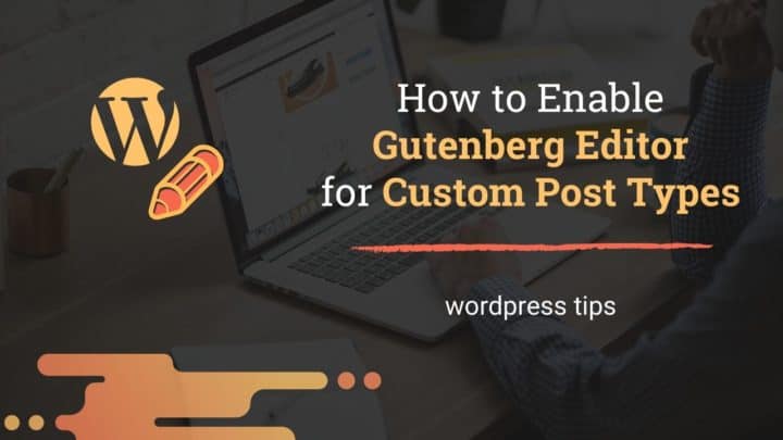 How to Enable Gutenberg Editor for Custom Post Types