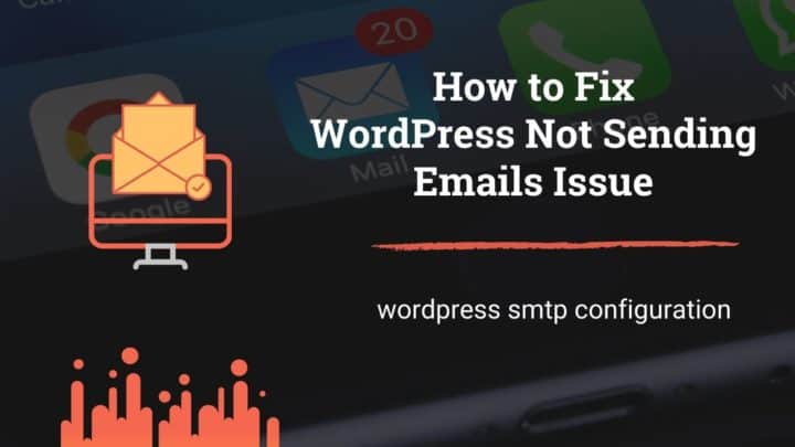 WordPress SMTP Configuration - Fix WordPress Not Sending Emails Issue