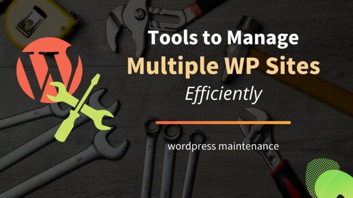 Tools to Manage Multiple WordPress sites Efficiently