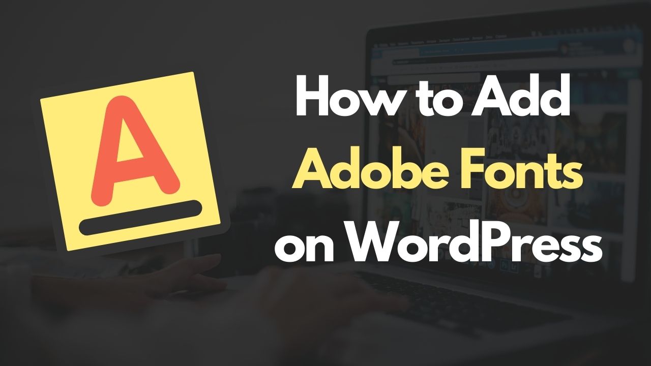 How to Add Adobe Fonts on a WordPress Website